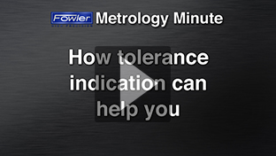 Fowler Metrology Minute: Tolerance Indication